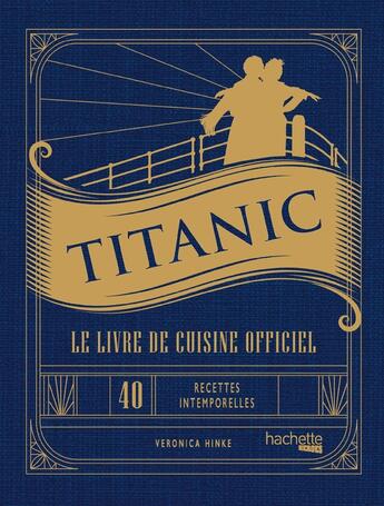 Couverture du livre « Titanic - Le livre de cuisine officiel » de Veronica Hinke aux éditions Hachette Heroes