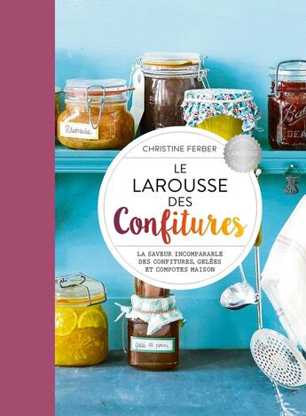 Couverture du livre « Le Larousse des Confitures : La saveur incomparable des confitures gelées et compotes maisons » de Christine Ferber aux éditions Larousse