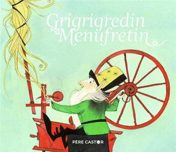 Couverture du livre « Grigrigredin Menufretin » de Nathalie Ragondet et Jacob et Wilhelm Grimm aux éditions Pere Castor