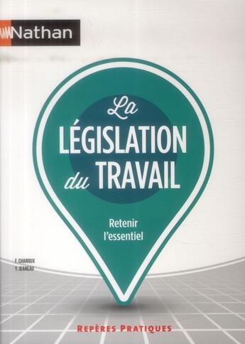 Couverture du livre « La législation du travail (édition 2014) » de Francoise Charoux et Yvonne Jeaneau aux éditions Nathan