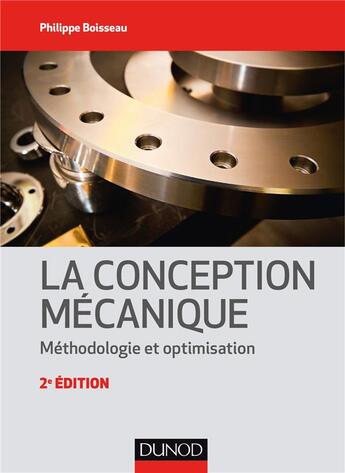 Couverture du livre « La conception mécanique ; méthodologie et optimisation (2e édition) » de Philippe Boisseau aux éditions Dunod