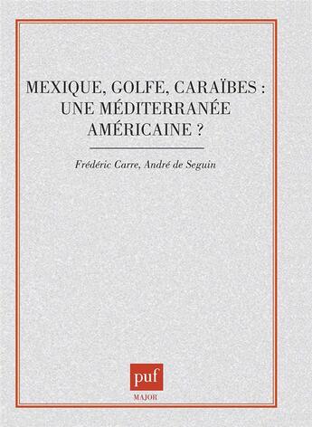 Couverture du livre « Mexique, Golfe, Caraïbes : une Méditerranée américaine ? » de Frederic Carre et Andre De Seguin aux éditions Belin Education