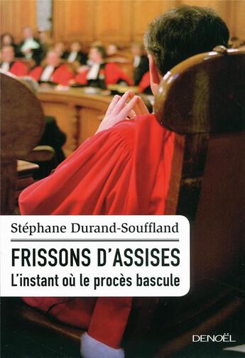 Couverture du livre « Frissons d'assises ; l'instant où le procès bascule » de Stephane Durand-Souffland aux éditions Denoel