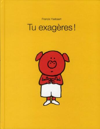 Couverture du livre « Tu exagères ! » de Francis Ysebaert aux éditions Ecole Des Loisirs