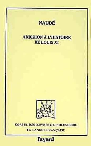 Couverture du livre « Addition a l'histoire de louis xi » de Gabriel Naude aux éditions Fayard