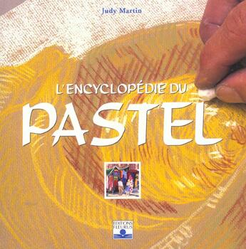 Couverture du livre « L'encyclopedie du pastel » de Judy Martin aux éditions Fleurus