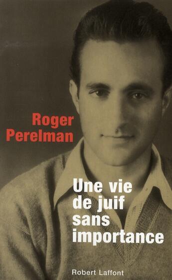 Couverture du livre « Une vie de juif sans importance » de Roger Perelman aux éditions Robert Laffont