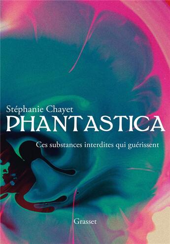 Couverture du livre « Phantastica ; ces substances interdites qui guérissent » de Stephanie Chayet aux éditions Grasset Et Fasquelle