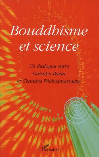 Couverture du livre « Bouddhisme et science ; un dialogue entre Daisaku Ikeda et Chandra Wickramasinghe » de Daisaku Ikeda et Chandra Wickramasinghe aux éditions L'harmattan