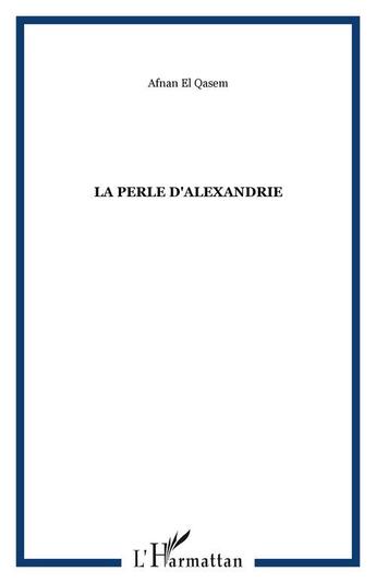 Couverture du livre « La perle d'alexandrie » de Afnan El Qasem aux éditions Editions L'harmattan
