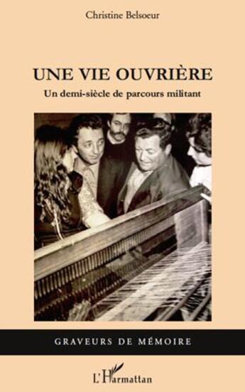 Couverture du livre « Une vie ouvrière ; un demi-siècle de parcours militant » de Christine Belsoeur aux éditions L'harmattan