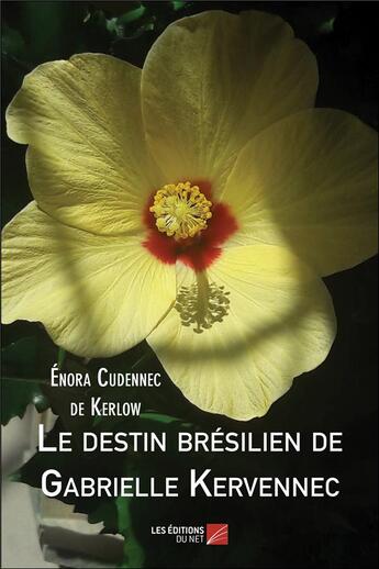 Couverture du livre « Le destin brésilien de Gabrielle Kervennec » de Enora Cudennec De Kerlow aux éditions Editions Du Net