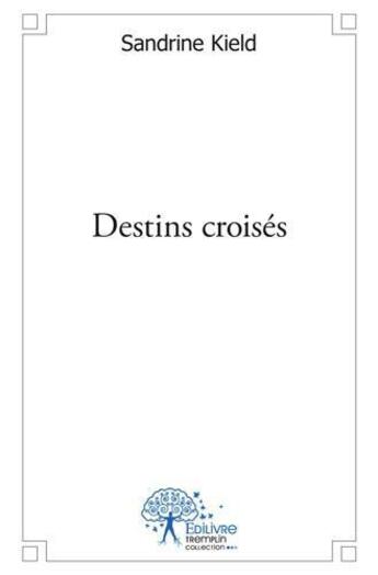 Couverture du livre « Destins croises » de Kield Sandrine aux éditions Edilivre