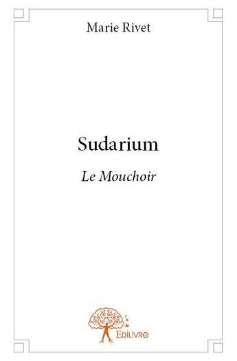 Couverture du livre « Sudarium ; le muchoir » de Marie Rivet aux éditions Edilivre