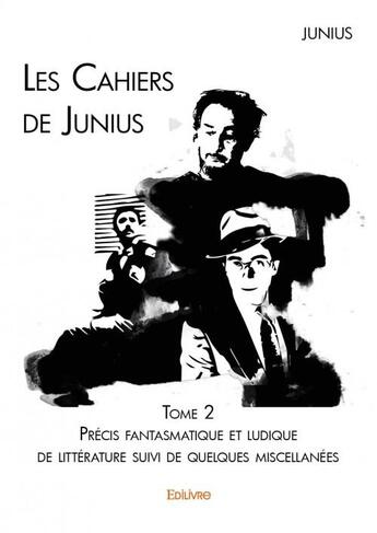 Couverture du livre « Les cahiers de junius - t02 - les cahiers de junius - precis fantasmatique et ludique de litterature » de Junius Junius aux éditions Edilivre