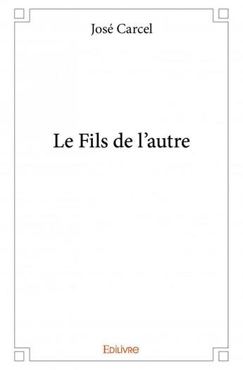 Couverture du livre « Le fils de l'autre » de Jose Carcel aux éditions Edilivre