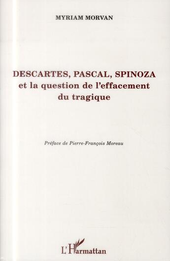 Couverture du livre « Descartes, Pascal, Spinoza et la question de l'effacement tragique » de Myriam Morvan aux éditions L'harmattan