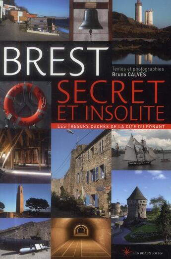 Couverture du livre « Brest secret et insolite » de Bruno Calves aux éditions Les Beaux Jours