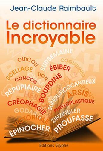 Couverture du livre « Le dictionnaire incroyable » de Raimbault J-C. aux éditions Glyphe