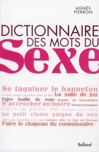 Couverture du livre « Dictionnaire des mots du sexe » de Agnes Pierron aux éditions Balland