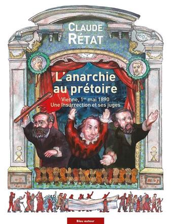 Couverture du livre « L'anarchie au prétoire ; le 1er mai 1890 à Vienne en procès » de Claude Retat aux éditions Bleu Autour