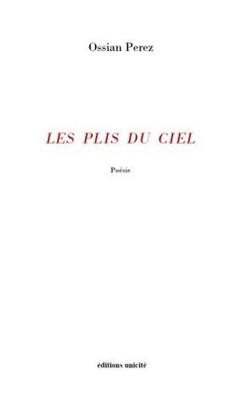 Couverture du livre « Les plis du ciel » de Perez Ossian aux éditions Unicite