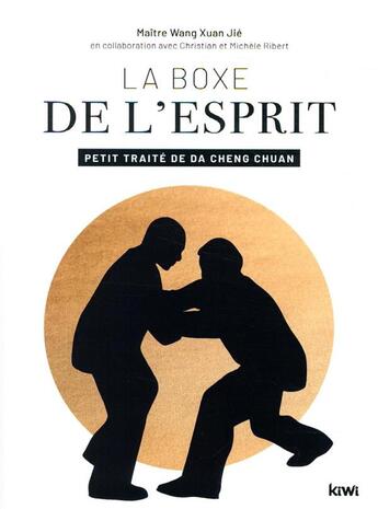 Couverture du livre « La boxe de l'esprit ; petit traité de Da Cheng Chuan » de Christian Ribert et Michele Ribert aux éditions Kiwi