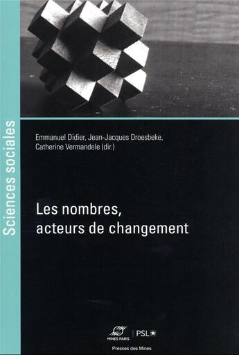 Couverture du livre « Les nombres, acteurs de changement » de Jean-Jacques Droesbeke et Emmanuel Didier et Catherine Vermandele aux éditions Presses De L'ecole Des Mines