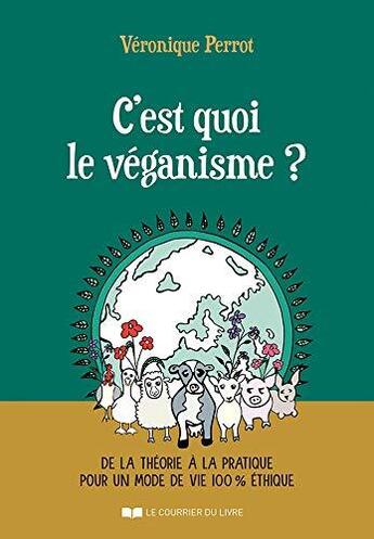 Couverture du livre « C'est quoi le véganisme ? de la théorie à la pratique pour un mode de vie 100 % éthique » de Veronique Perrot aux éditions Courrier Du Livre