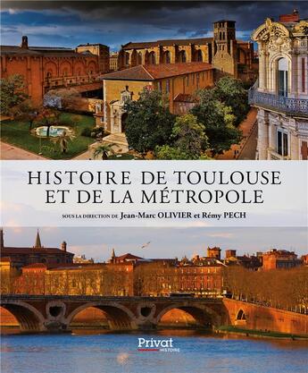 Couverture du livre « Histoire de Toulouse et de la métropole » de Remy Pech et Jean-Marc Olivier et Collectif aux éditions Privat