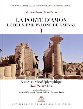 Couverture du livre « La porte d'Amon, le deuxième pylône de Karnak I ; études et relevé épigraphique (Ka2Pyln nos 1-33) » de Michele Broze et Rene Preys aux éditions Ifao