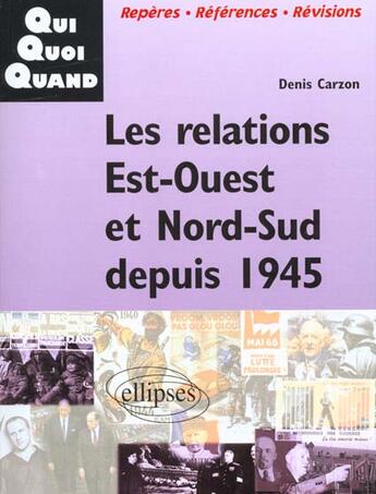 Couverture du livre « Les relations est-ouest et nord-sud depuis 1945 » de Denis Carzon aux éditions Ellipses