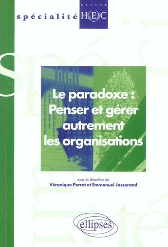 Couverture du livre « Le paradoxe : penser et gerer autrement les organisations » de Perret/Josserand aux éditions Ellipses