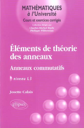 Couverture du livre « Elements de theorie des anneaux anneaux commutatifs niveau l3 » de Calais aux éditions Ellipses