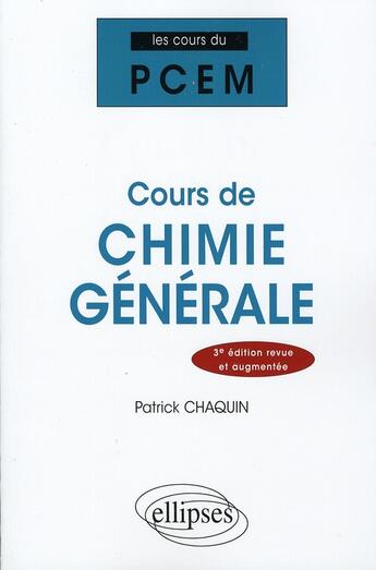 Couverture du livre « Cours de chimie générale (3e édition) » de Patrick Chaquin aux éditions Ellipses