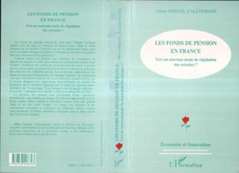 Couverture du livre « LES FONDS DE PENSION EN FRANCE : Vers un nouveau mode de régulation des retraites ? » de Alban Goguel D'Allondans aux éditions L'harmattan