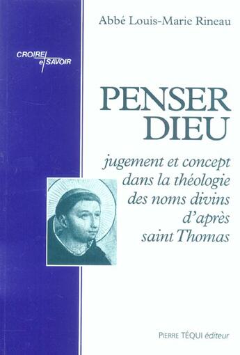 Couverture du livre « Penser Dieu : Jugement et concept dans la théologie des noms divins d'après saint Thomas » de Louis-Marie Rineau aux éditions Tequi