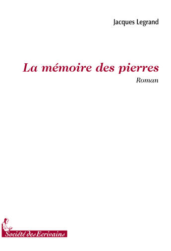 Couverture du livre « La mémoire des pierres » de Jacques Legrand aux éditions Societe Des Ecrivains