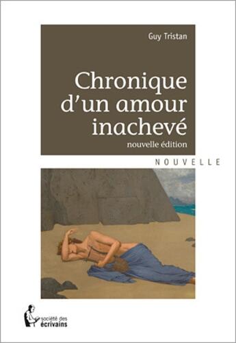 Couverture du livre « Chronique d'un amour inachevé (2e édition) » de Guy Tristan aux éditions Societe Des Ecrivains