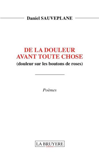 Couverture du livre « De la douleur avant toute chose » de Daniel Sauveplane aux éditions La Bruyere