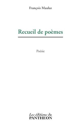 Couverture du livre « Recueil de poèmes » de Francois Maulaz aux éditions Editions Du Panthéon