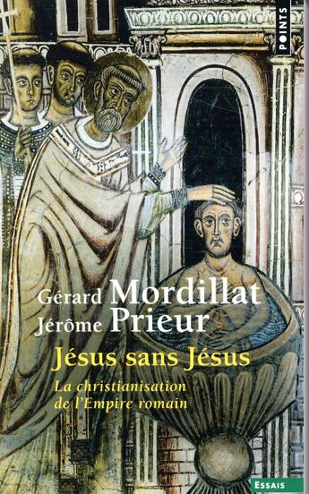 Couverture du livre « Jésus sans Jésus ; la christianisation de l'Empire romain » de Gerard Mordillat et Jerome Prieur aux éditions Points