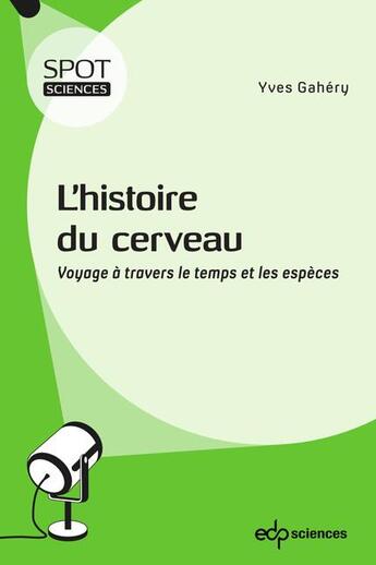 Couverture du livre « L'histoire du cerveau ; voyage à travers le temps et les espèces » de Yves Gahery aux éditions Edp Sciences