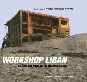 Couverture du livre « Workshop au liban ; saïda en projets de paysage » de Philippe Poullaouec-Gonidec aux éditions Pu De Montreal