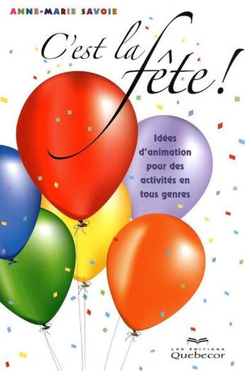 Couverture du livre « C'est la fete ! - idees d'animation pour des activites en tous genre 2ed » de Savoie Anne-Marie aux éditions Quebecor