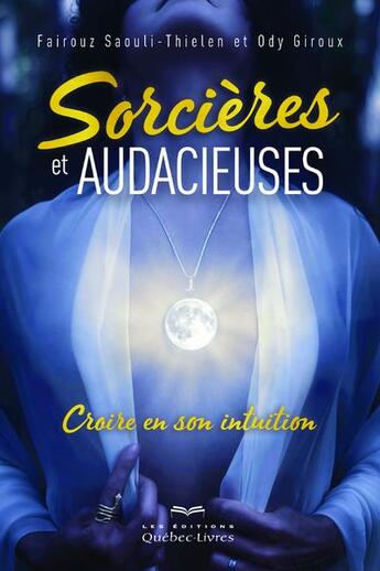 Couverture du livre « Sorcières et audacieuses » de Ody Giroux et Fairouz Salouli-Thielen aux éditions Quebec Livres