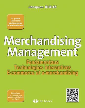 Couverture du livre « Merchandising management ; fondamentaux, technologies interactives, e-commerce et e-merchandising » de Jacques Dioux aux éditions De Boeck