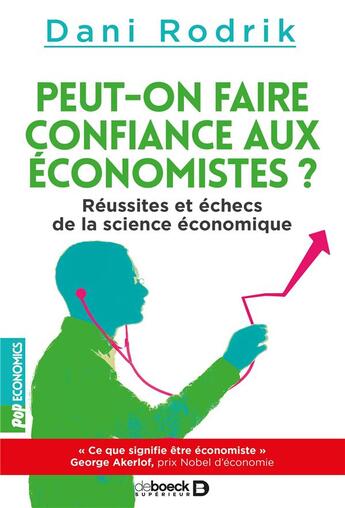 Couverture du livre « Peut-on faire confiance aux économistes ? réussites et échecs de la science économique » de Dani Rodrik aux éditions De Boeck Superieur