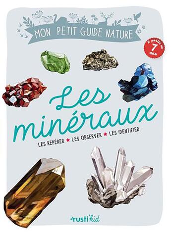 Couverture du livre « Les mineraux ; les repérer, les observer, les identifier » de Maud Bihan et Laurence Denis aux éditions Rustica