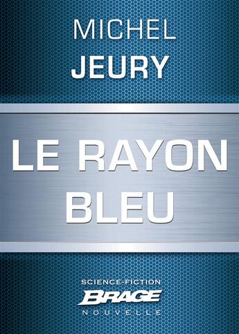 Couverture du livre « Le rayon bleu » de Michel Jeury aux éditions Brage